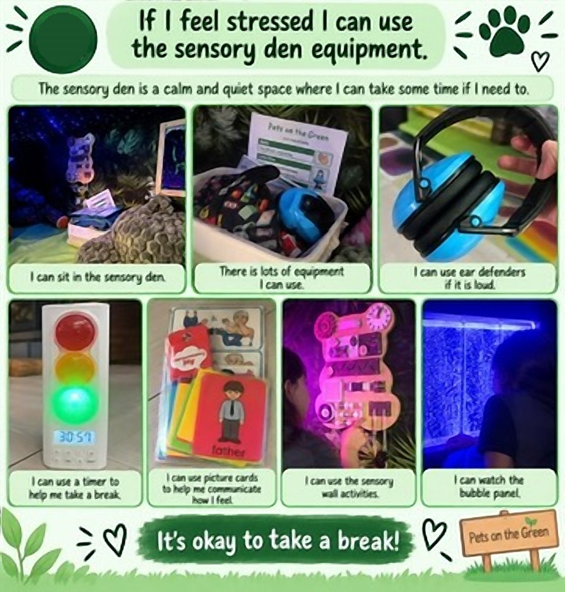 If I feel stressed I can use the sensory den equipment. The sensory den is a calm and quiet space where I can take some time if I need to. I can sit in the sensory den. There is lots of equipment I can use. I can use ear defenders if it is loud. I can use a timer to help me take a break. I can use picture cards to help me communicate how I feel. I can use the sensory wall activities. I can watch the bubble panel. It's okay to take a break!